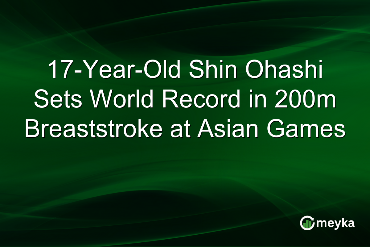 17-Year-Old Shin Ohashi Sets World Record in 200m Breaststroke at Asian Games
