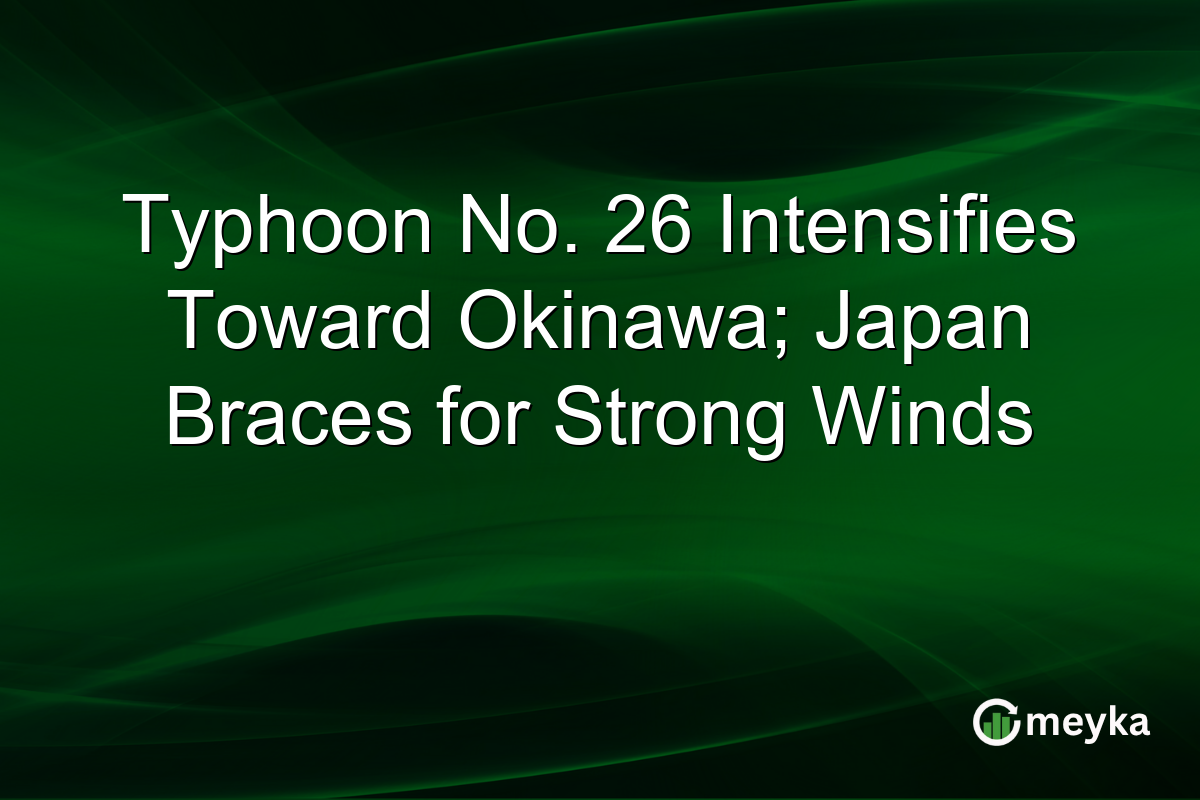 Typhoon No. 26 Intensifies Toward Okinawa; Japan Braces for Strong Winds