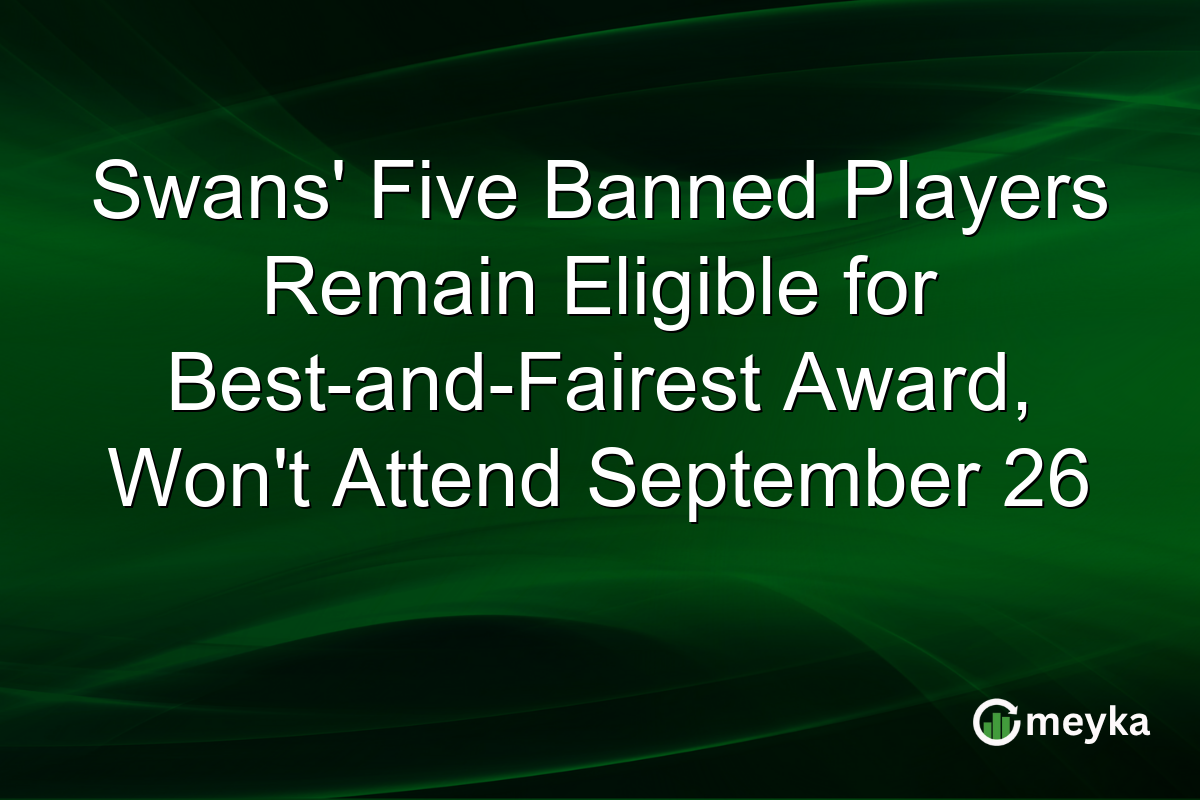 Swans’ Five Banned Players Remain Eligible for Best-and-Fairest Award, Won’t Attend September 26