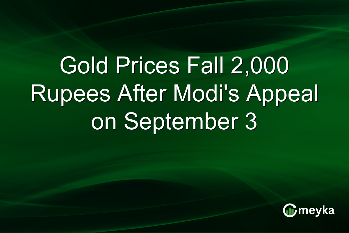 Gold Prices Fall 2,000 Rupees After Modiโs Appeal on September 3