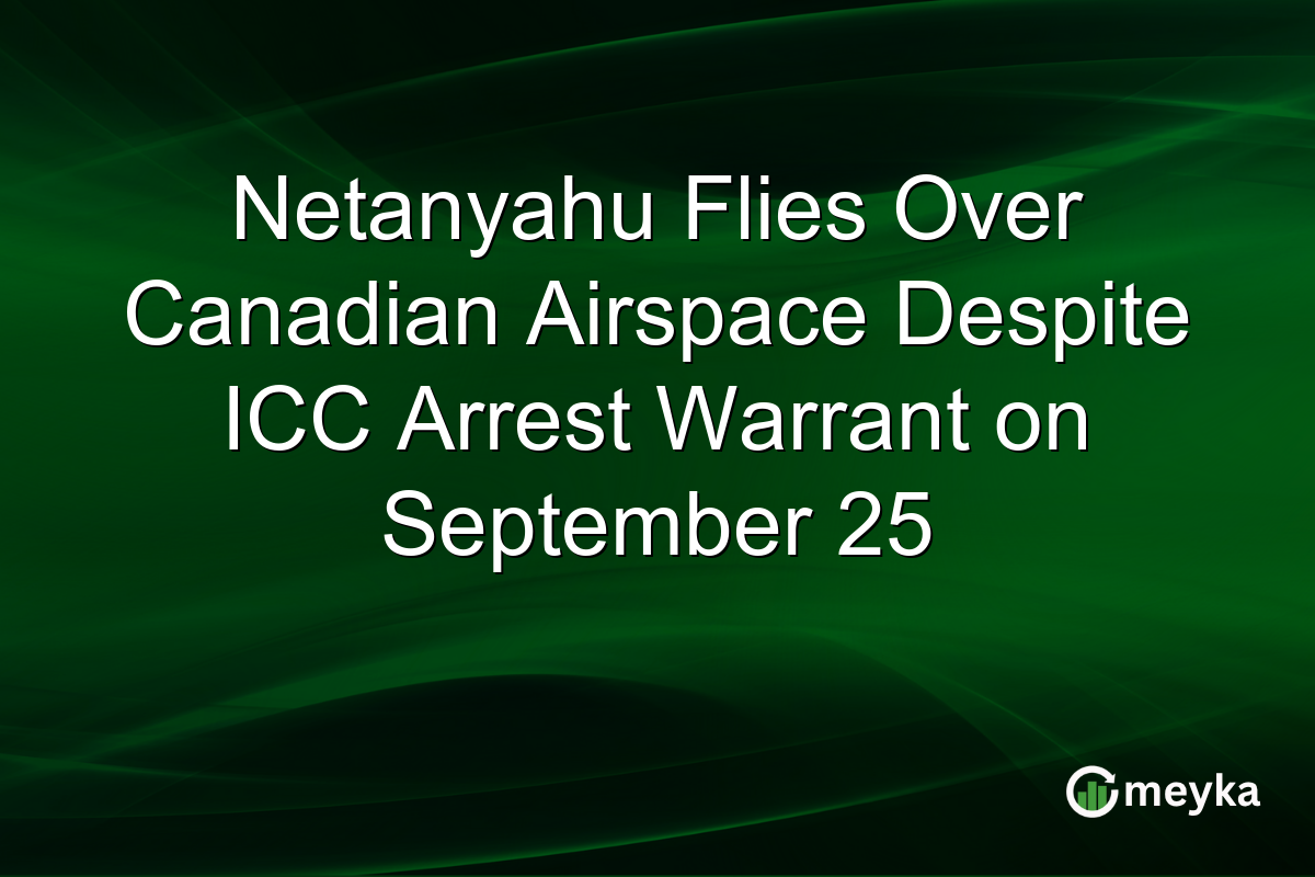 Netanyahu Flies Over Canadian Airspace Despite ICC Arrest Warrant on September 25