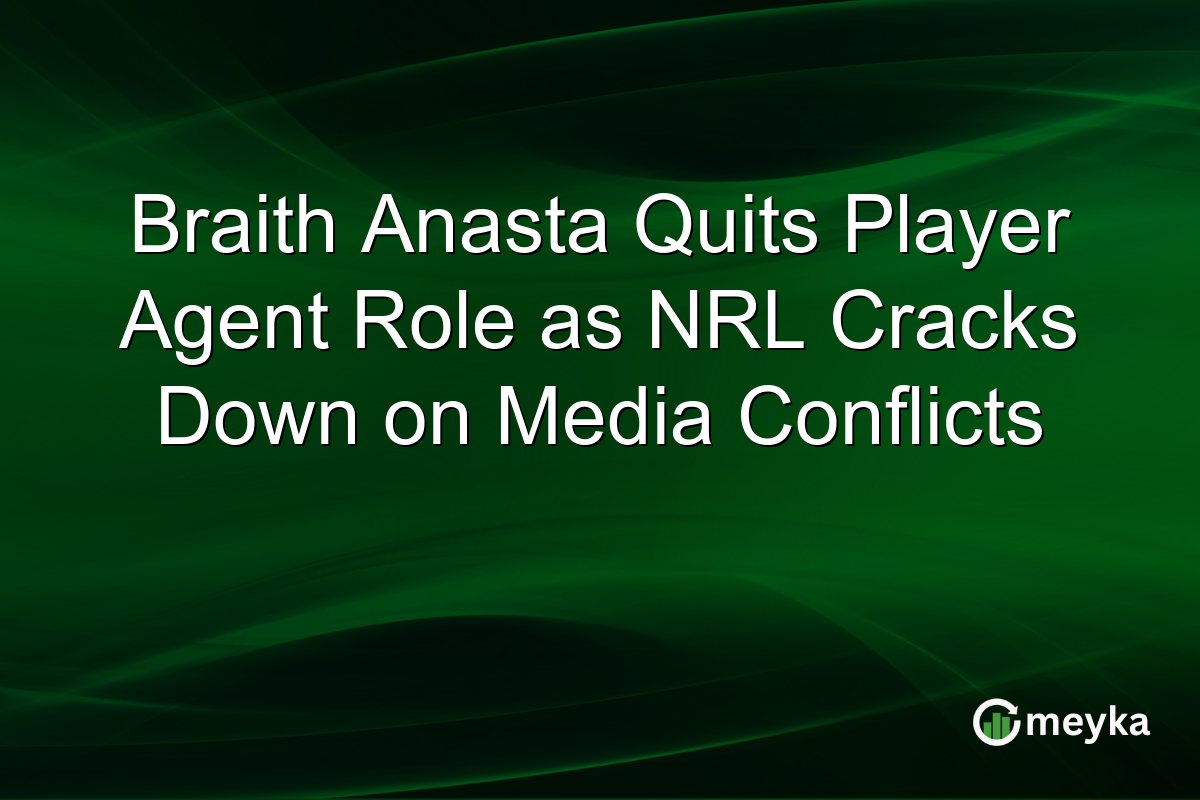 Braith Anasta Quits Player Agent Role as NRL Cracks Down on Media Conflicts