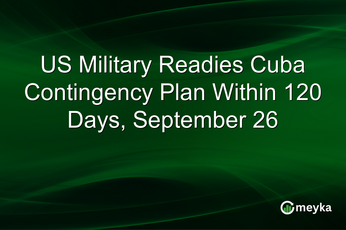 US Military Readies Cuba Contingency Plan Within 120 Days, September 26
