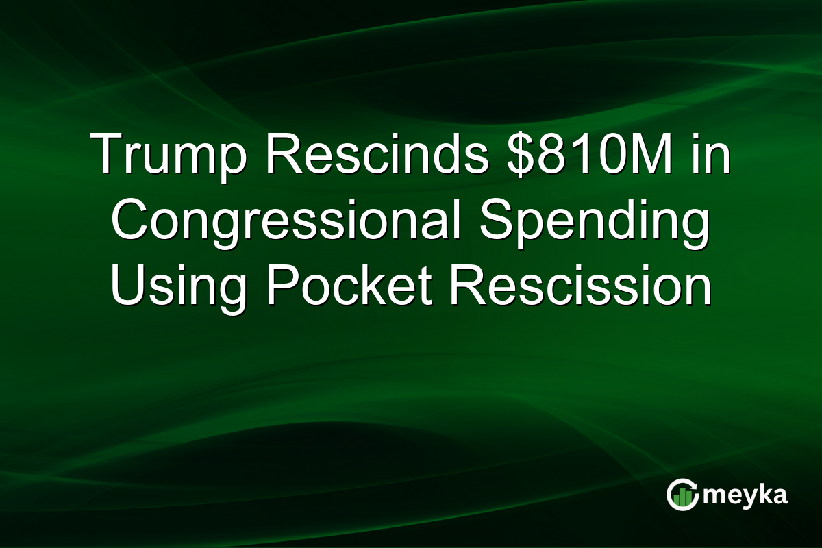 Trump Rescinds $810M in Congressional Spending Using Pocket Rescission