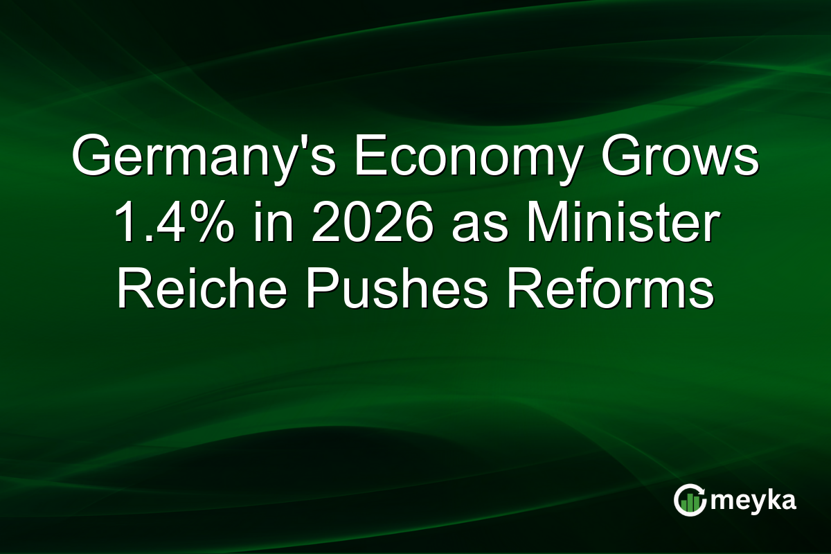 Germany’s Economy Grows 1.4% in 2026 as Minister Reiche Pushes Reforms