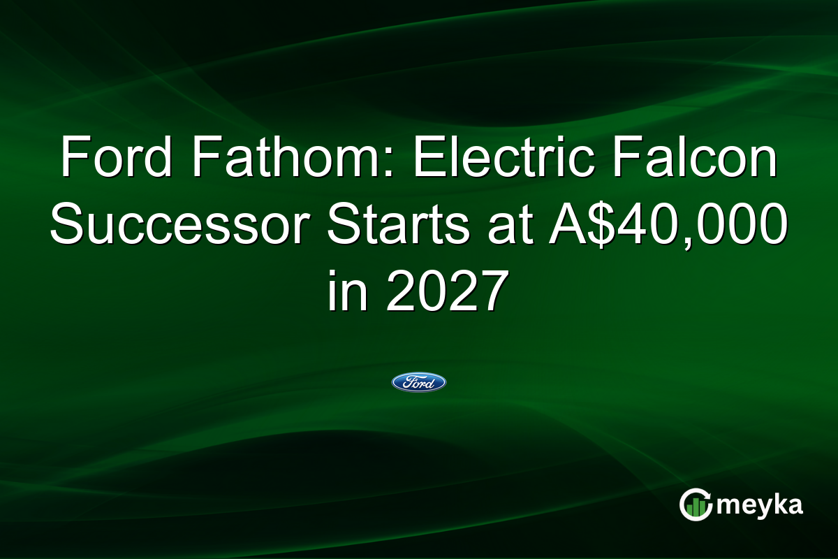 Ford Fathom: Electric Falcon Successor Starts at A$40,000 in 2027