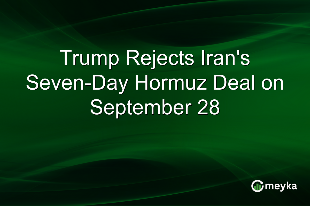 Trump Rejects Iran’s Seven-Day Hormuz Deal on September 28