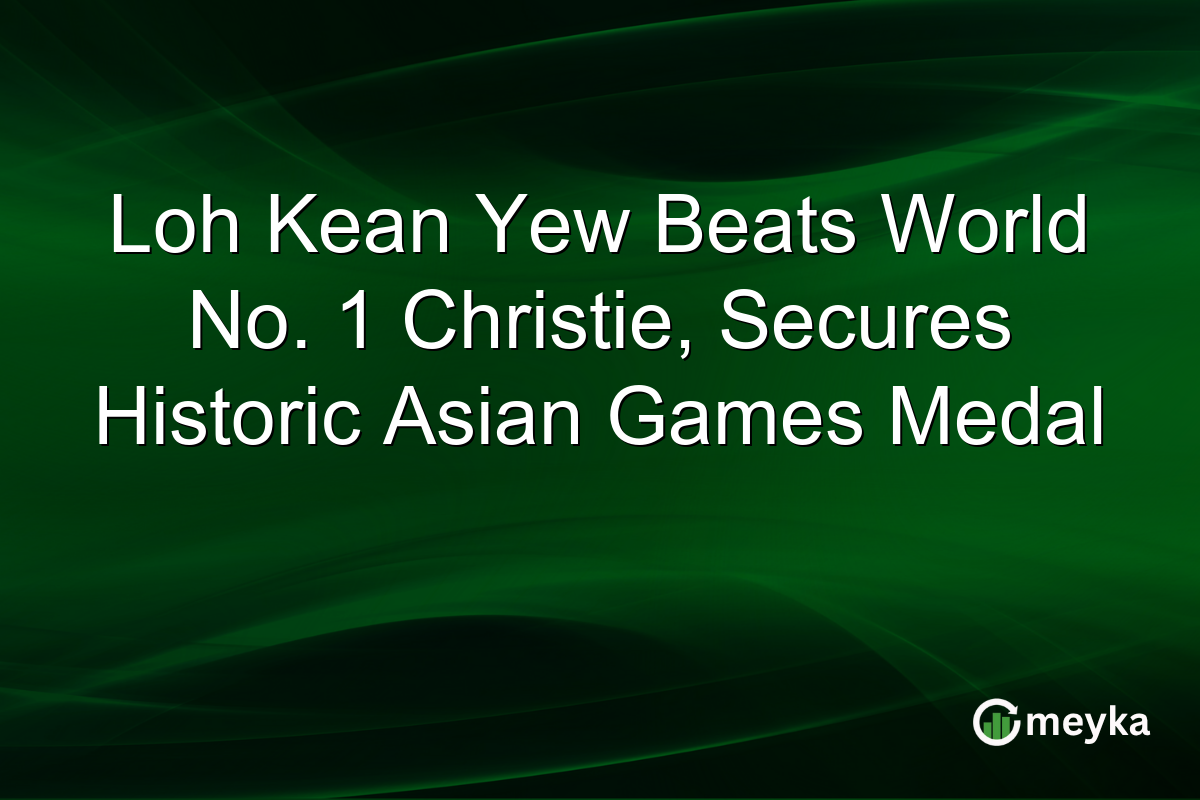 Loh Kean Yew Beats World No. 1 Christie, Secures Historic Asian Games Medal