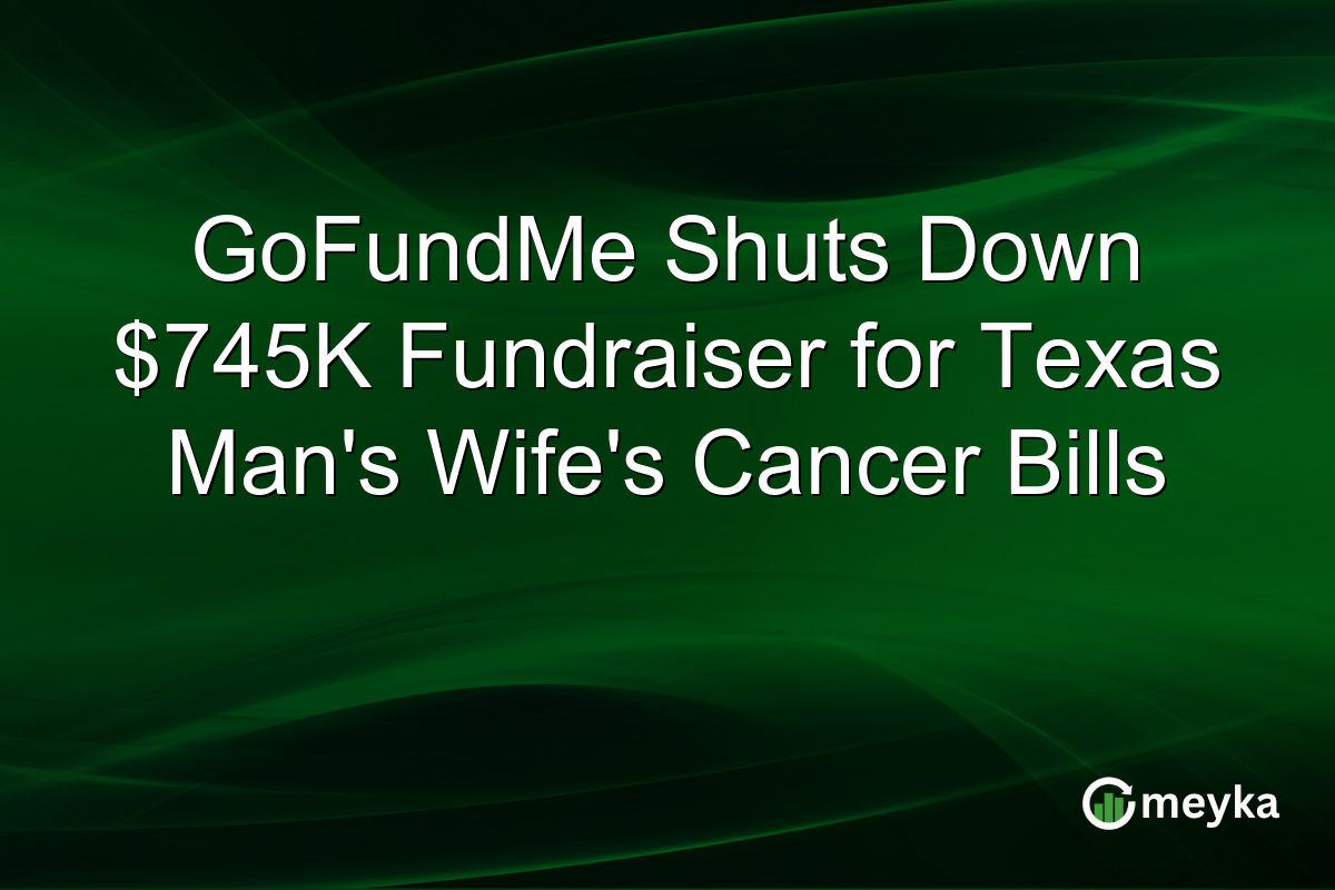 GoFundMe Shuts Down $745K Fundraiser for Texas Man’s Wife’s Cancer Bills