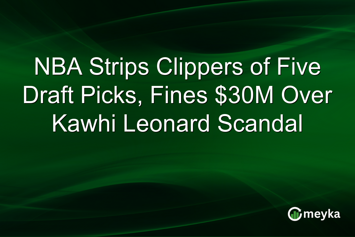 NBA Strips Clippers of Five Draft Picks, Fines $30M Over Kawhi Leonard Scandal