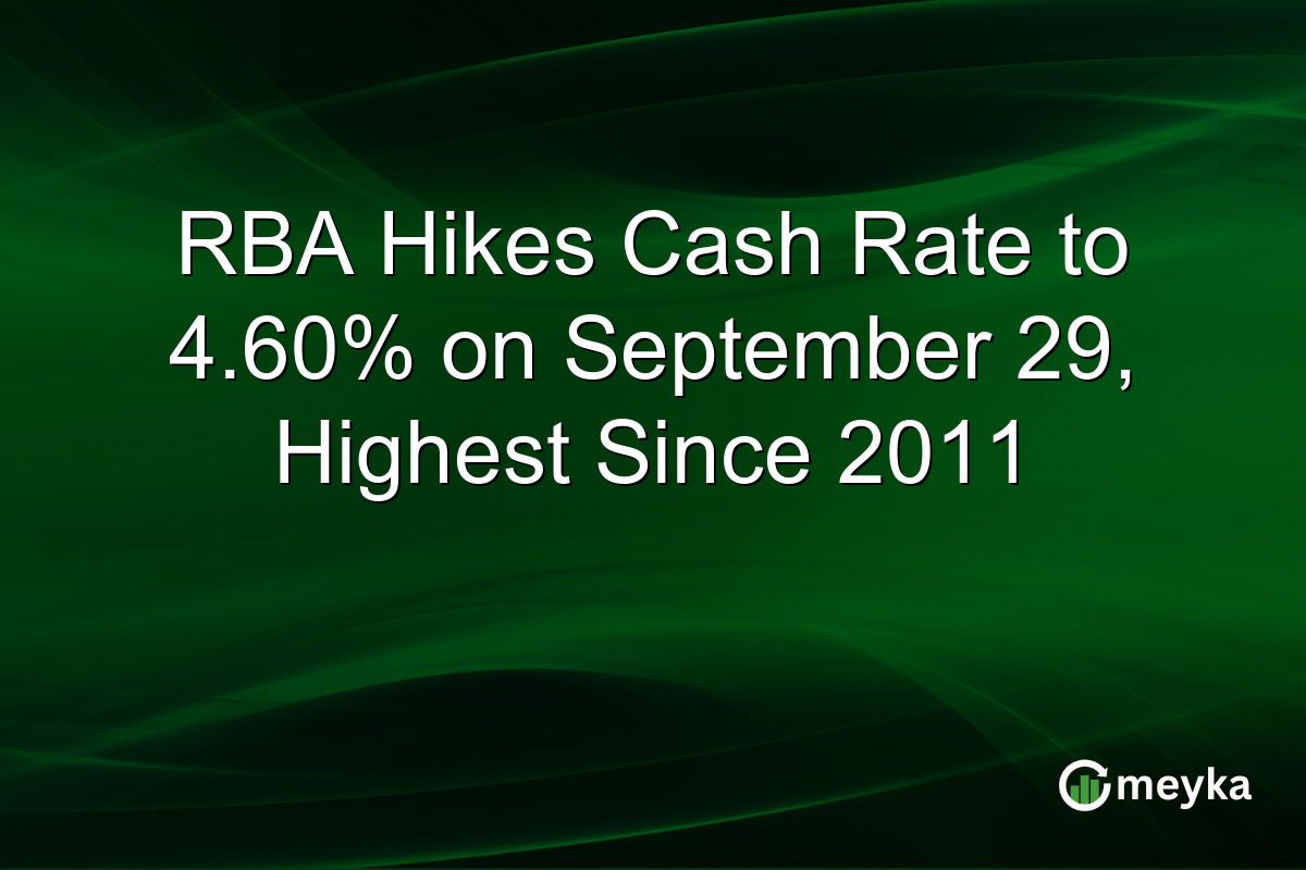 RBA Hikes Cash Rate to 4.60% on September 29, Highest Since 2011