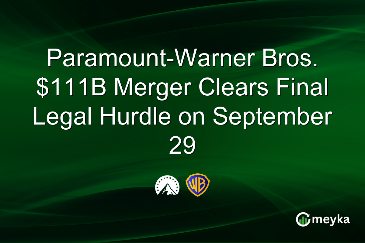 Paramount-Warner Bros. $111B Merger Clears Final Legal Hurdle on September 29