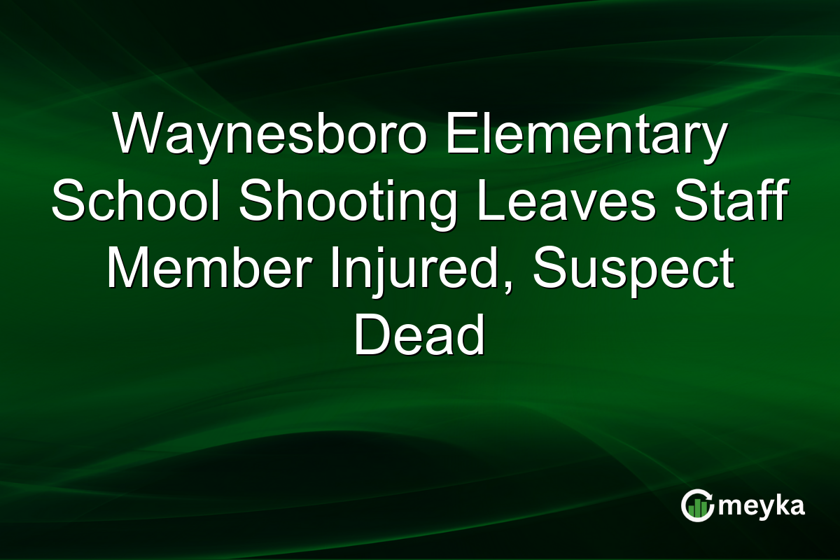Waynesboro Elementary School Shooting Leaves Staff Member Injured, Suspect Dead