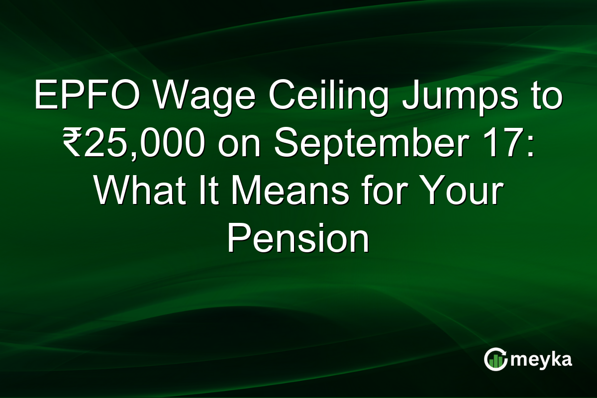EPFO Wage Ceiling Jumps to ₹25,000 on September 17: What It Means for Your Pension