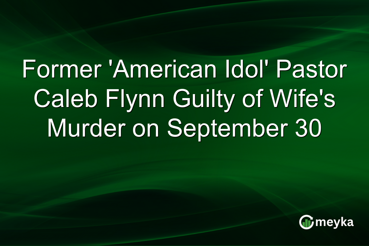 Former ‘American Idol’ Pastor Caleb Flynn Guilty of Wife’s Murder on September 30