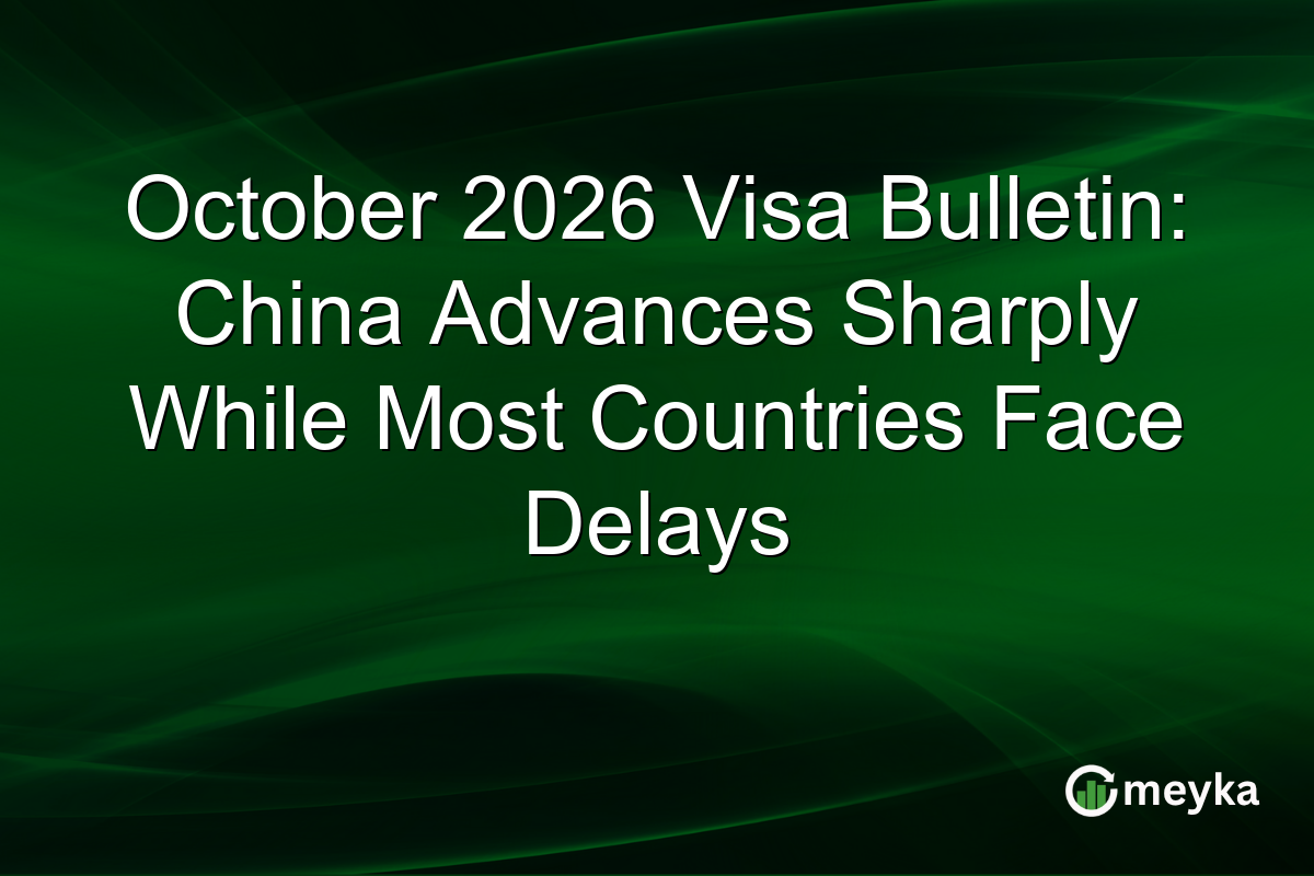 October 2026 Visa Bulletin: China Advances Sharply While Most Countries Face Delays
