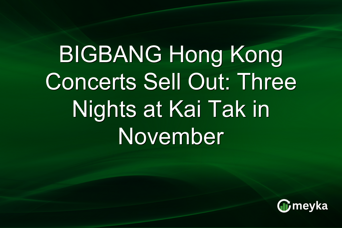 BIGBANG Hong Kong Concerts Sell Out: Three Nights at Kai Tak in November