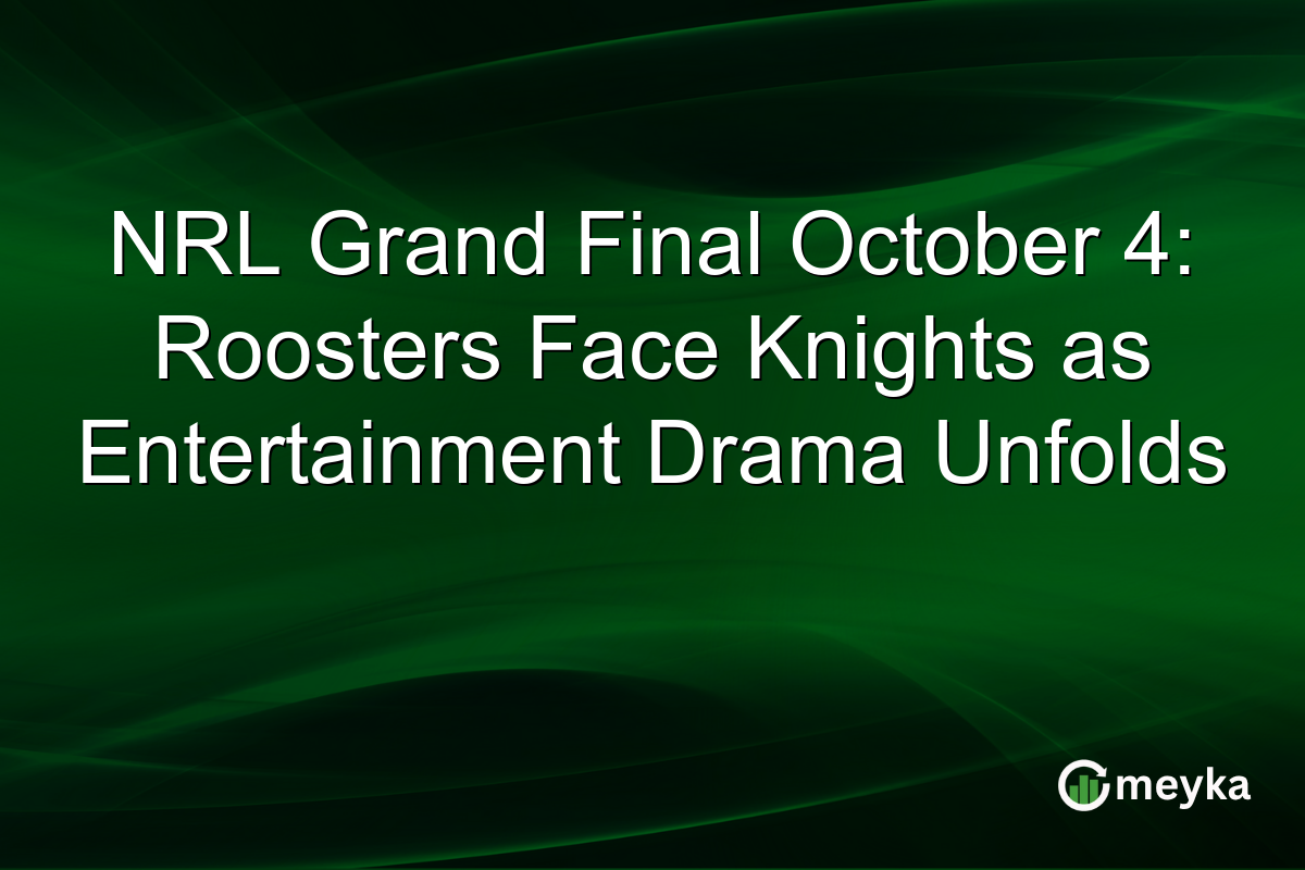 NRL Grand Final October 4: Roosters Face Knights as Entertainment Drama Unfolds