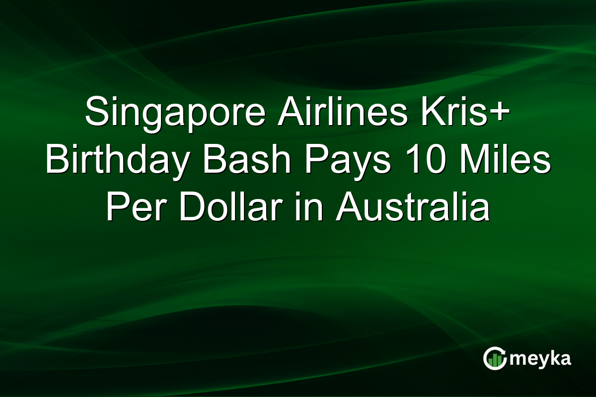 Singapore Airlines Kris+ Birthday Bash Pays 10 Miles Per Dollar in Australia