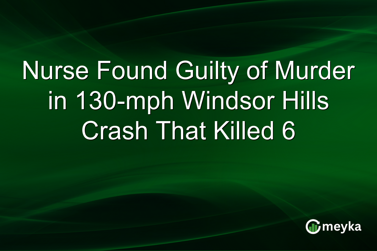 Nurse Found Guilty of Murder in 130-mph Windsor Hills Crash That Killed 6