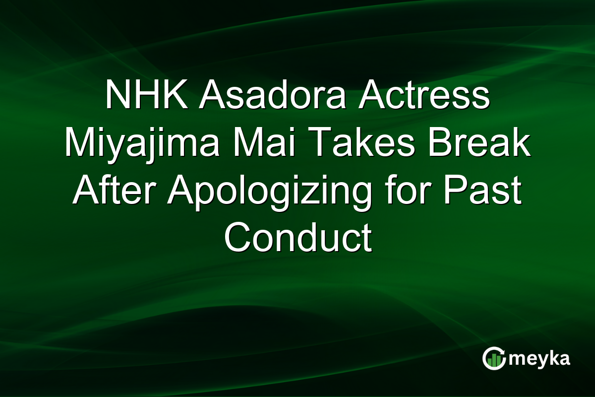 NHK Asadora Actress Miyajima Mai Takes Break After Apologizing for Past Conduct