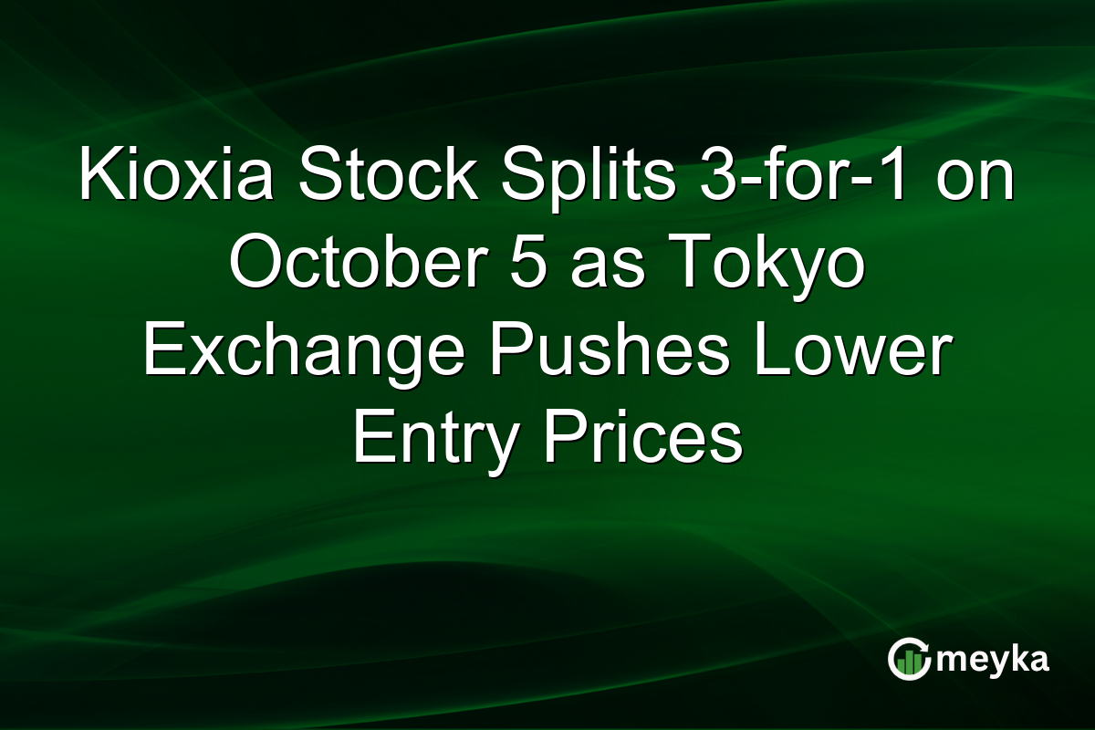 Kioxia Stock Splits 3-for-1 on October 5 as Tokyo Exchange Pushes Lower Entry Prices