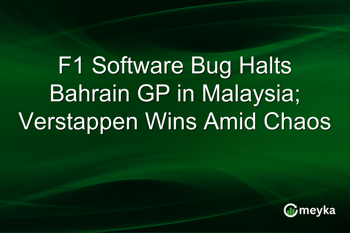 F1 Software Bug Halts Bahrain GP in Malaysia; Verstappen Wins Amid Chaos