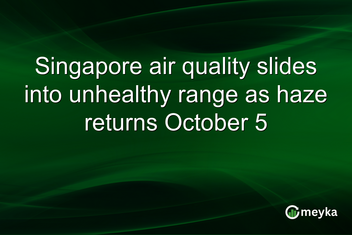 Singapore air quality slides into unhealthy range as haze returns October 5