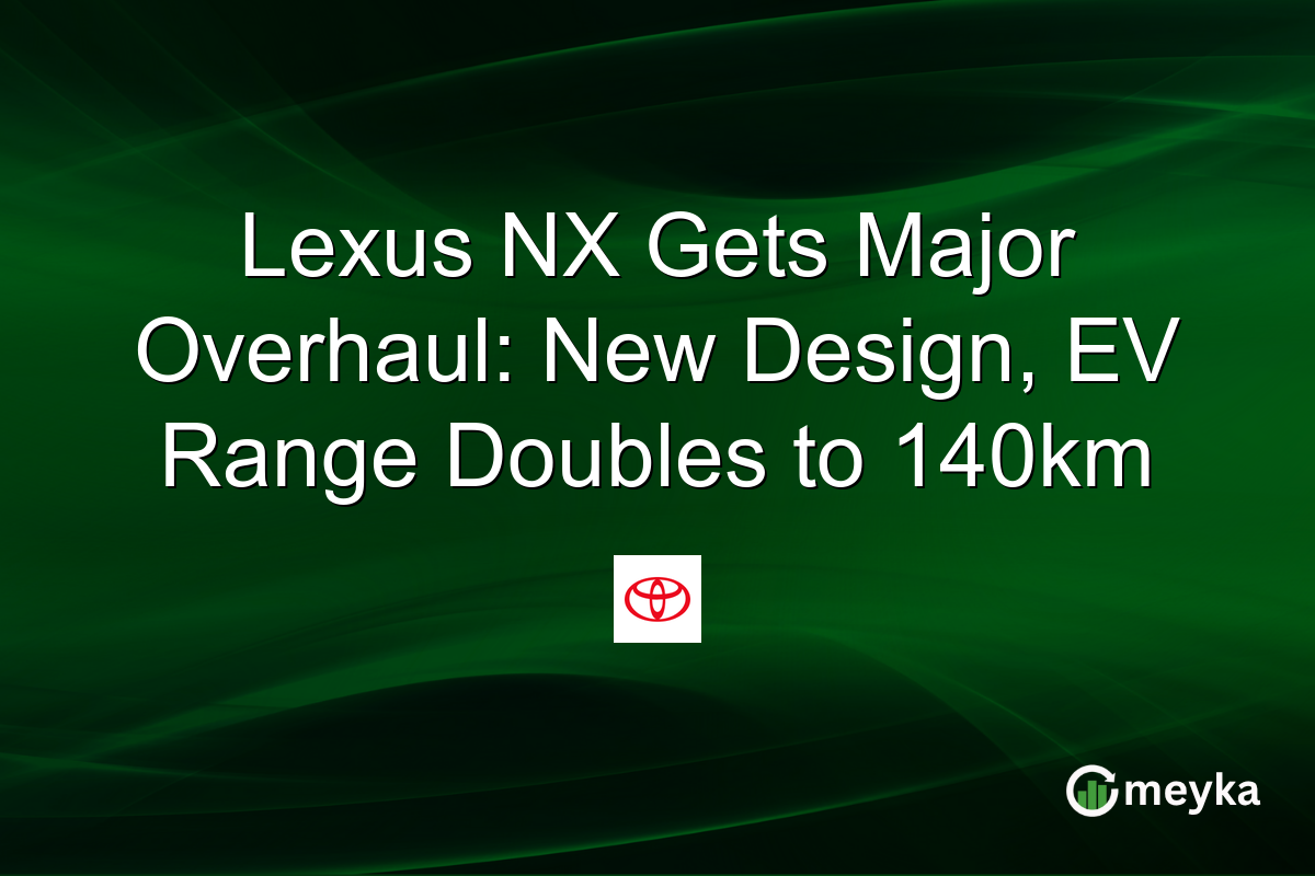 Lexus NX Gets Major Overhaul: New Design, EV Range Doubles to 140km