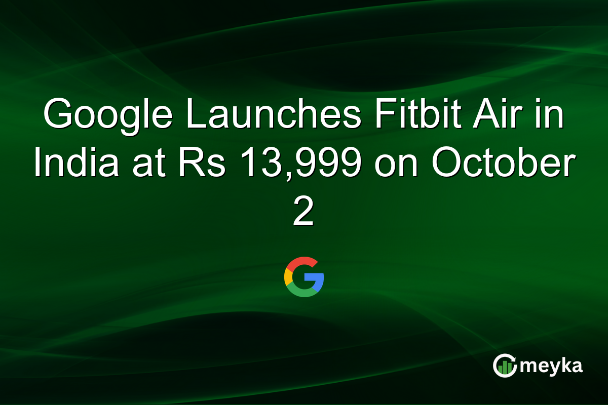 Google Launches Fitbit Air in India at Rs 13,999 on October 2