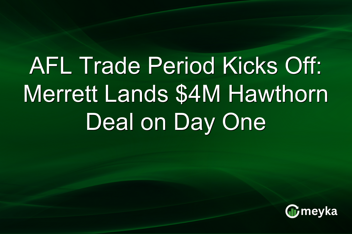 AFL Trade Period Kicks Off: Merrett Lands $4M Hawthorn Deal on Day One