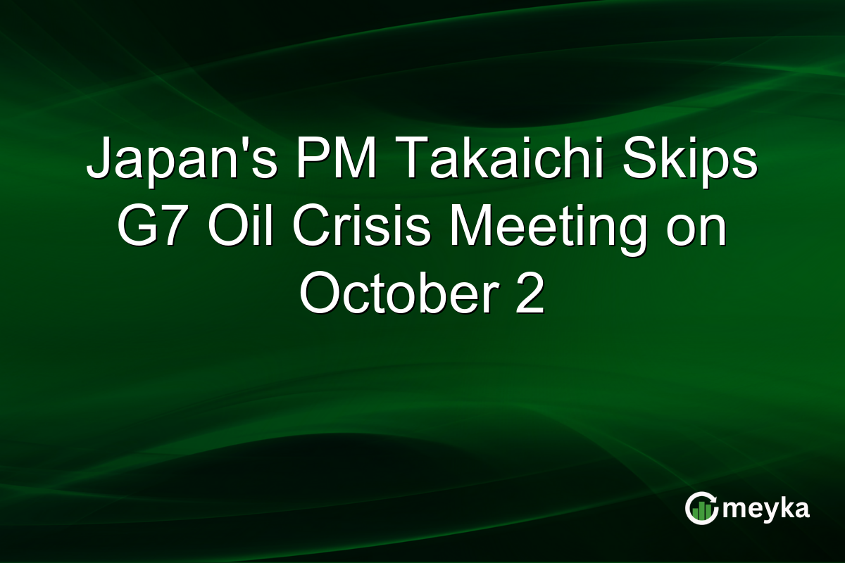 Japan’s PM Takaichi Skips G7 Oil Crisis Meeting on October 2