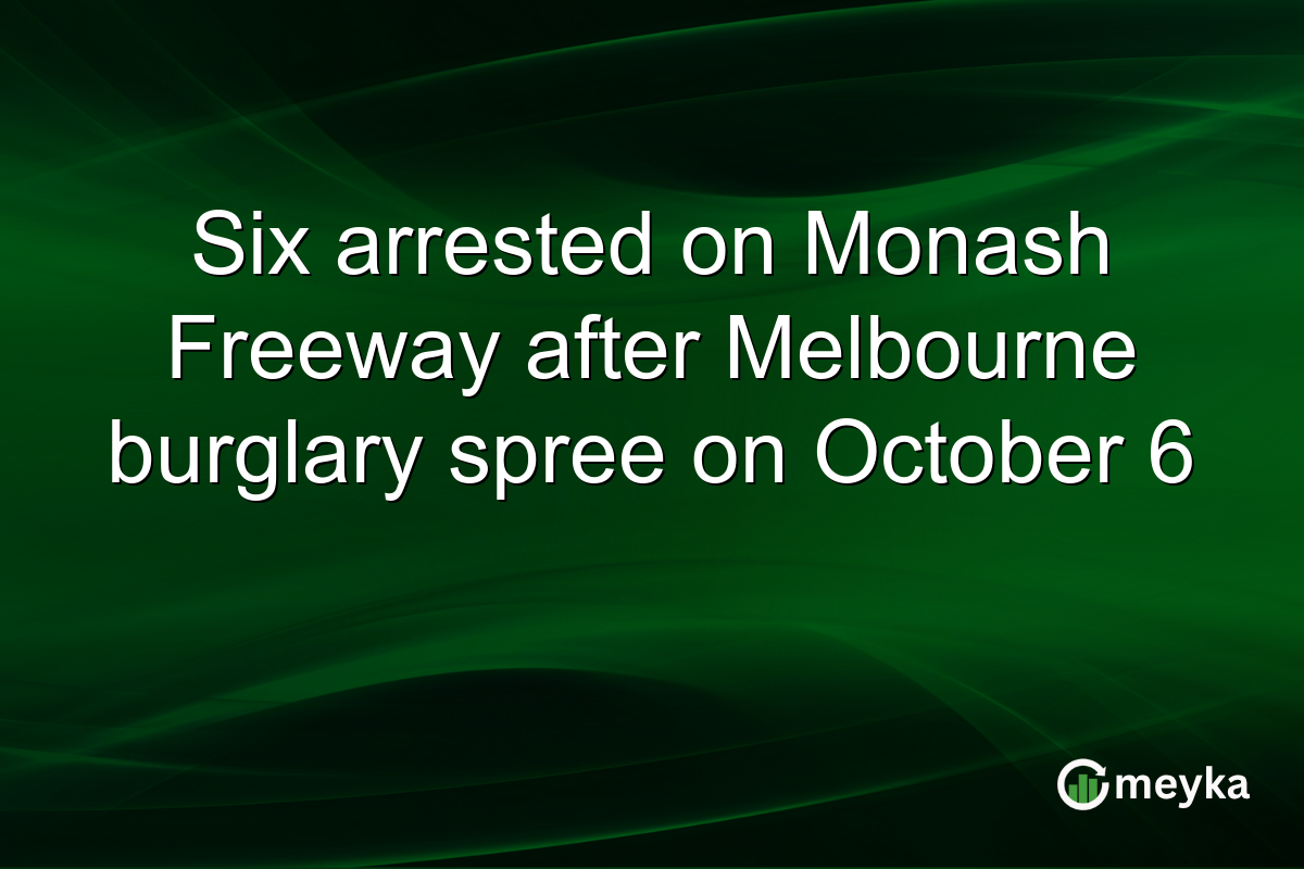 Six arrested on Monash Freeway after Melbourne burglary spree on October 6