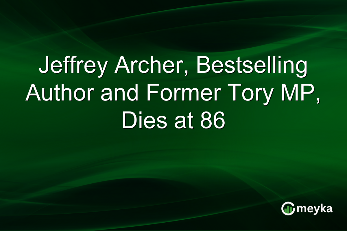 Jeffrey Archer, Bestselling Author and Former Tory MP, Dies at 86