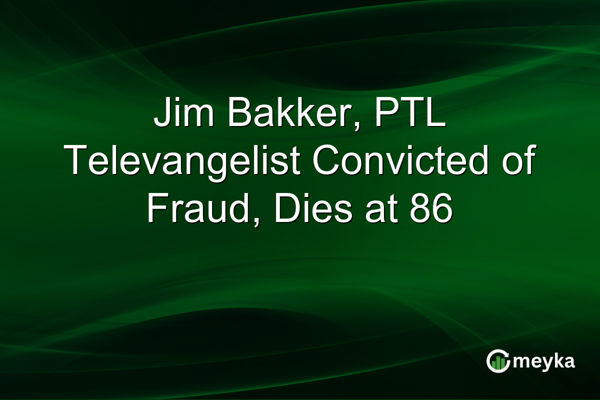 Jim Bakker, PTL Televangelist Convicted of Fraud, Dies at 86