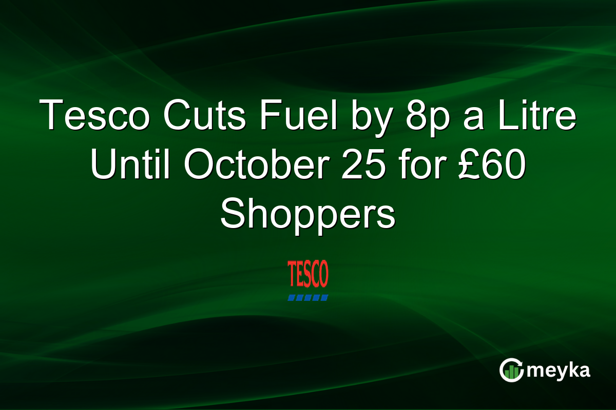 Tesco Cuts Fuel by 8p a Litre Until October 25 for £60 Shoppers