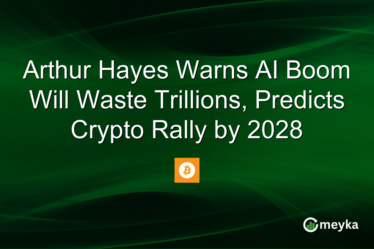 Arthur Hayes Warns AI Boom Will Waste Trillions, Predicts Crypto Rally by 2028