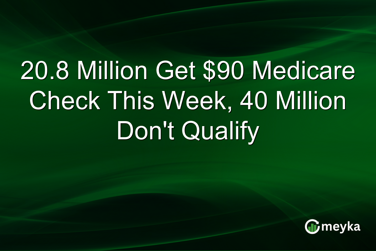 20.8 Million Get $90 Medicare Check This Week, 40 Million Don’t Qualify
