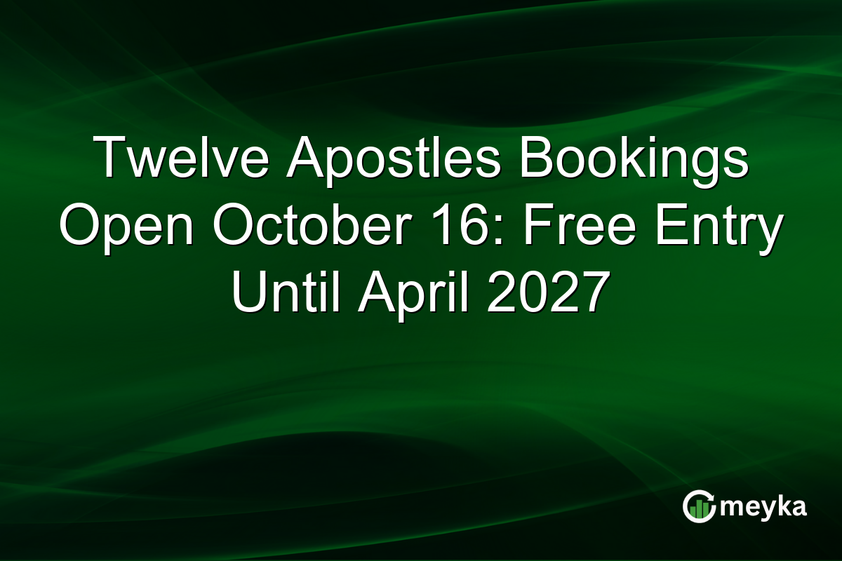 Twelve Apostles Bookings Open October 16: Free Entry Until April 2027
