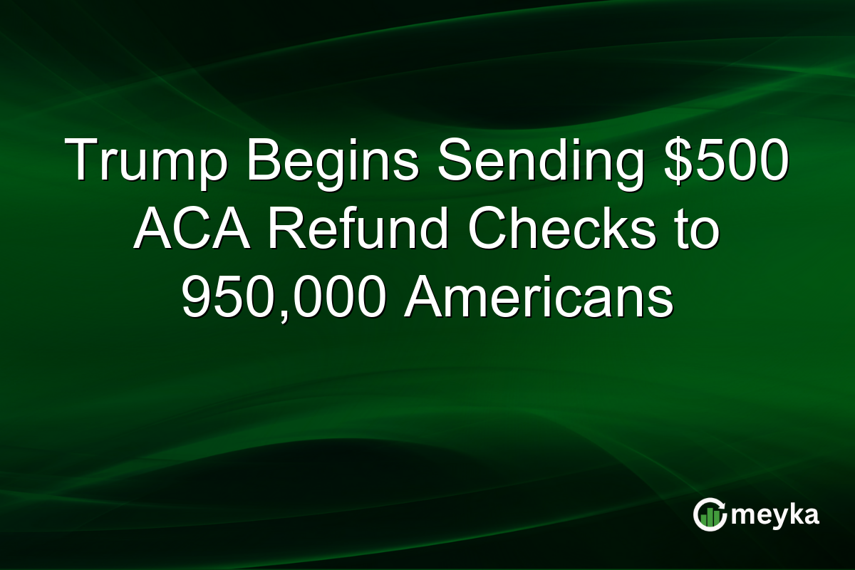Trump Begins Sending $500 ACA Refund Checks to 950,000 Americans