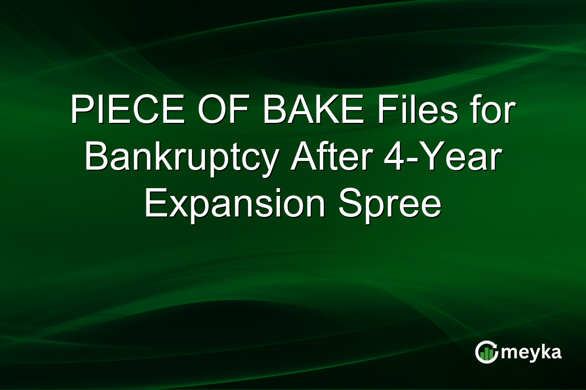 PIECE OF BAKE Files for Bankruptcy After 4-Year Expansion Spree