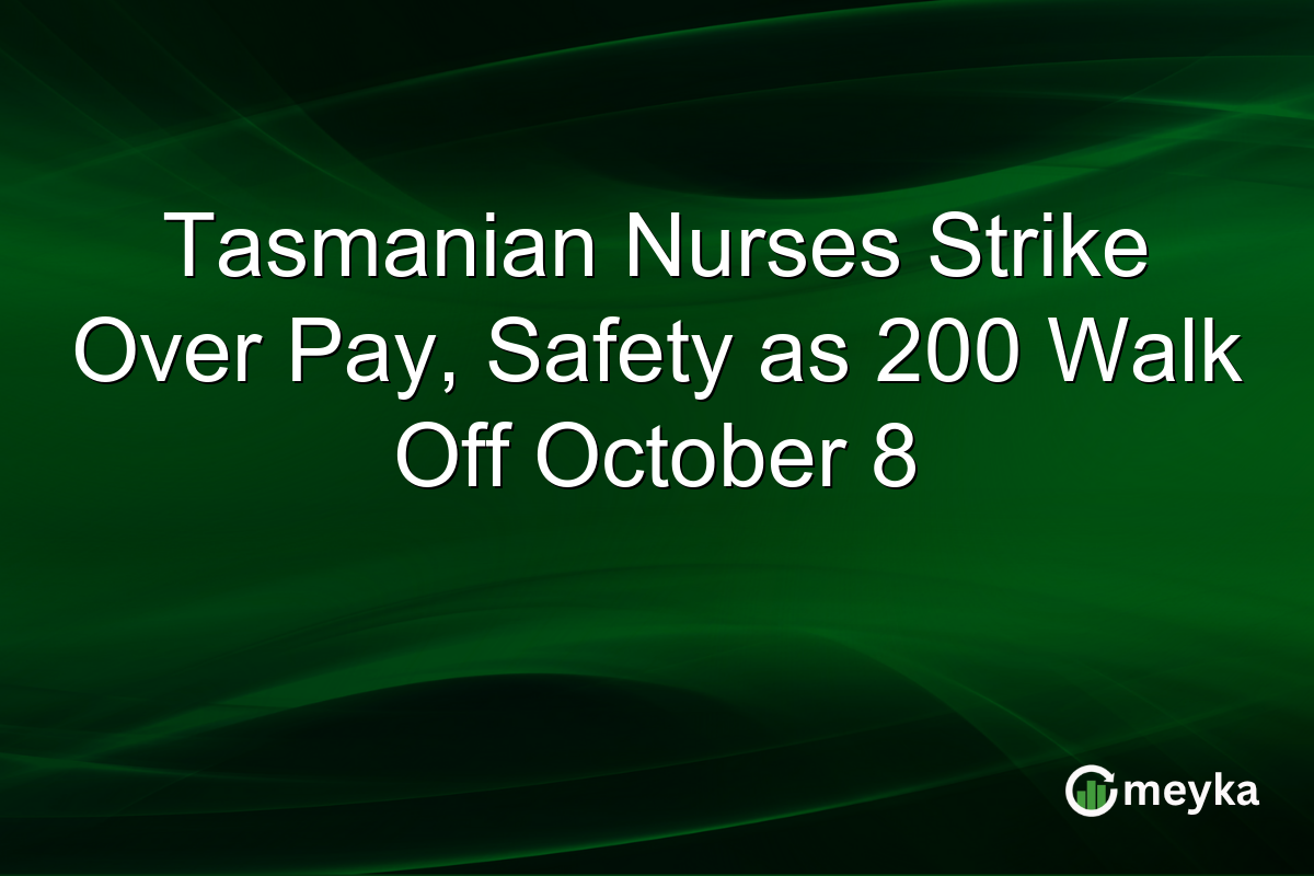 Tasmanian Nurses Strike Over Pay, Safety as 200 Walk Off October 8