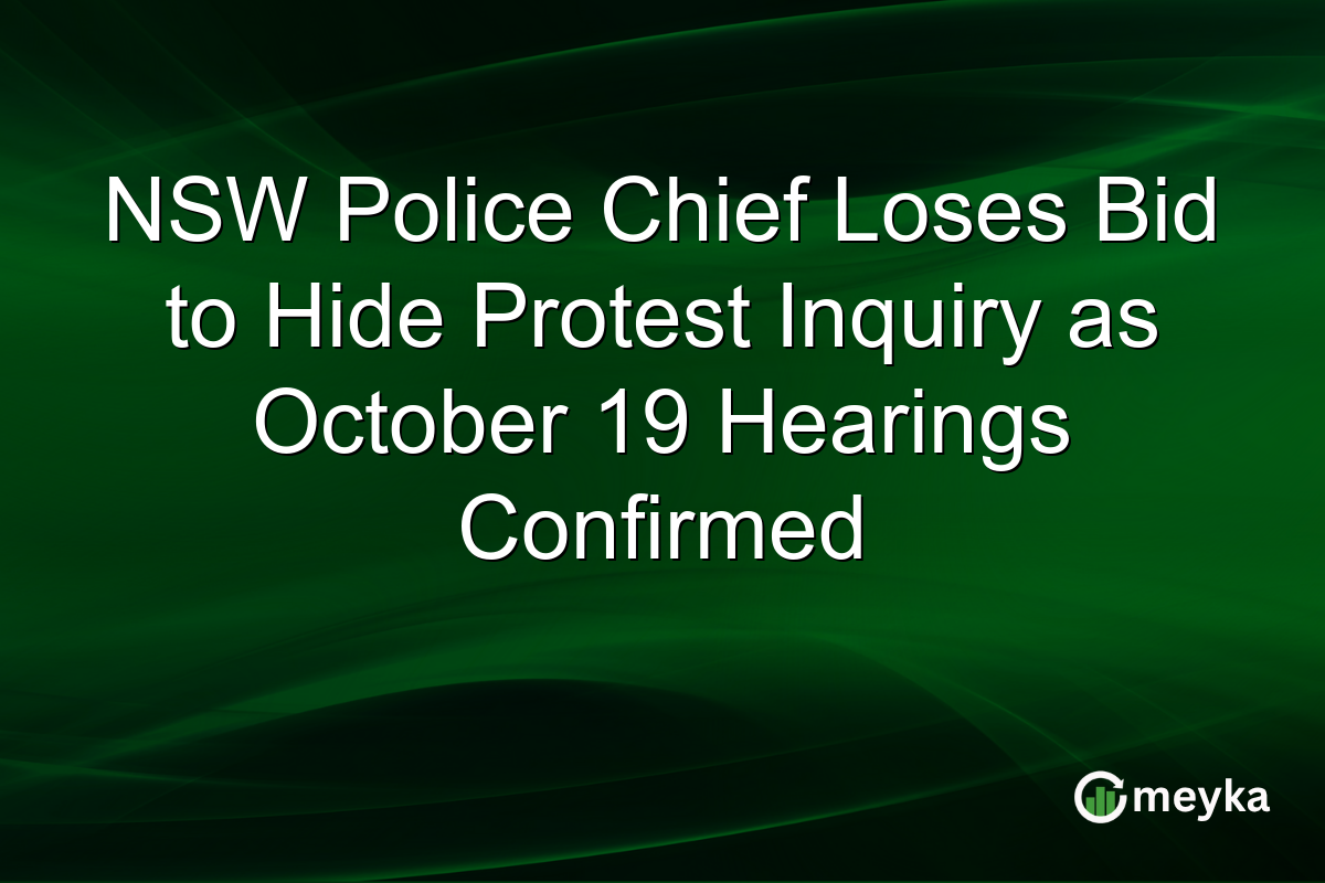 NSW Police Chief Loses Bid to Hide Protest Inquiry as October 19 Hearings Confirmed