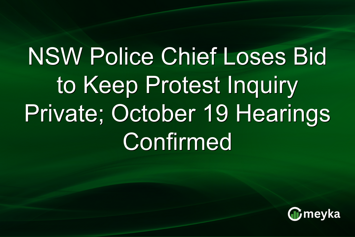 NSW Police Chief Loses Bid to Keep Protest Inquiry Private; October 19 Hearings Confirmed
