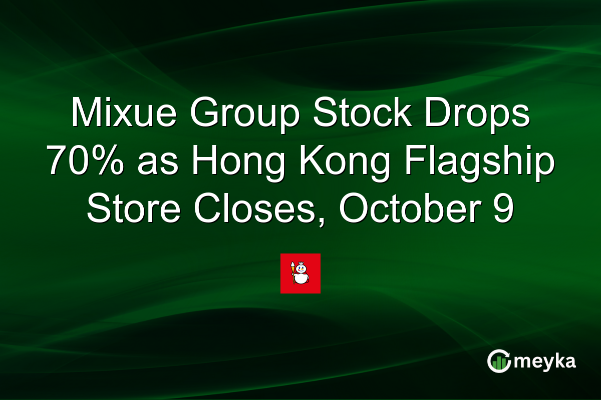Mixue Group Stock Drops 70% as Hong Kong Flagship Store Closes, October 9
