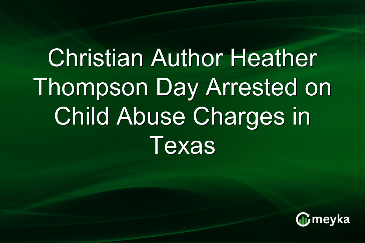 Christian Author Heather Thompson Day Arrested on Child Abuse Charges in Texas