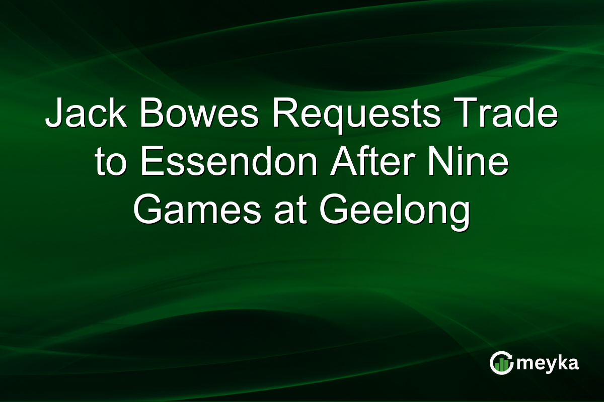 Jack Bowes Requests Trade to Essendon After Nine Games at Geelong