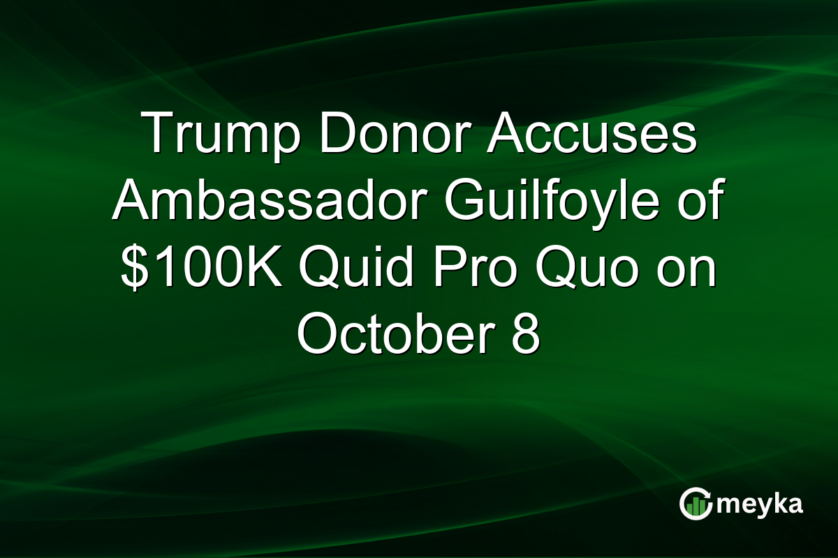 Trump Donor Accuses Ambassador Guilfoyle of $100K Quid Pro Quo on October 8