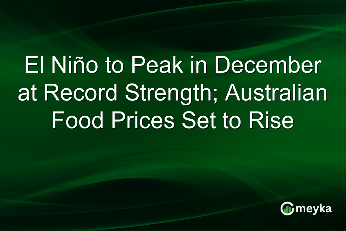 El Niño to Peak in December at Record Strength; Australian Food Prices Set to Rise
