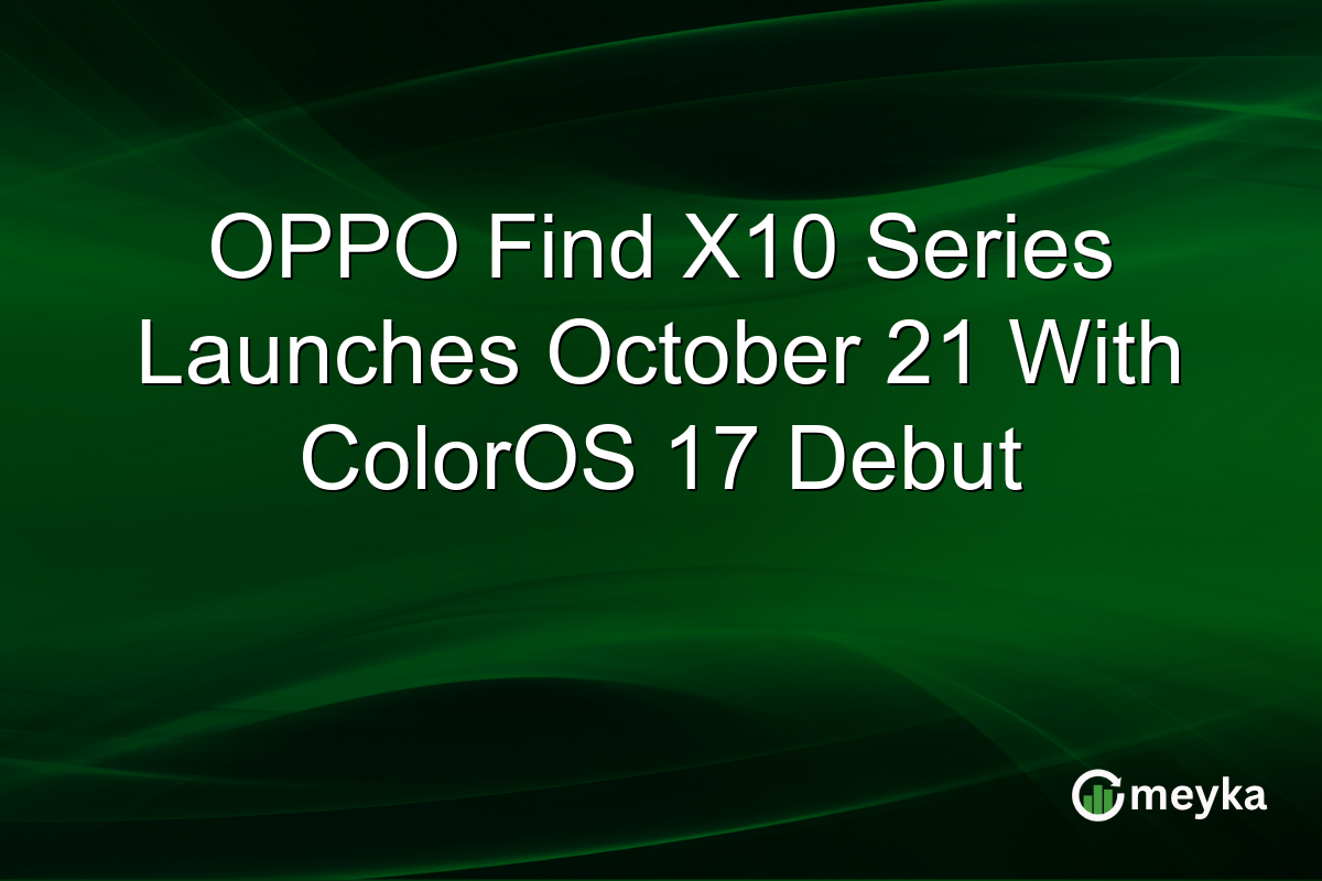OPPO Find X10 Series Launches October 21 With ColorOS 17 Debut